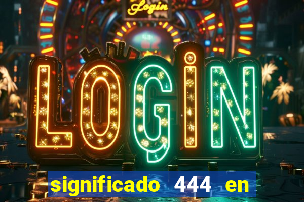 significado 444 en lo espiritual